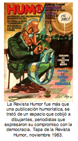La Revista Humor fue ms que una publicacin humorstica, se trat de un espacio que cobij a dibujantes, periodistas que expresaron su compromiso con la democracia. Tapa de la Revista Humor, noviembre 1983.    