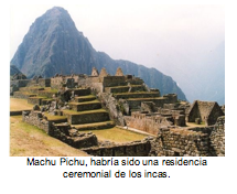 Machu Pichu, habría sido una residencia ceremonial de los incas. 