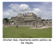 Chichen Itzá, importante centro político de los mayas.  