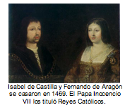 Isabel de Castilla y Fernando de Aragn se casaron en 1469. El Papa Inocencio VII los titul Reyes Catlicos. 