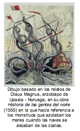 Dibujo basado en los relatos de  Olaus Magnus, arzobispo de Upsala - Noruega, en su obra Historia de las gentes del norte (1555) en la que hacía referencia a los monstruos que azolaban los mares cuando las naves se alejaban de las costas.   