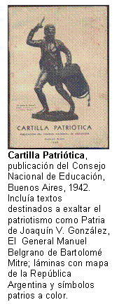 Cartilla Patriótica, publicación del Consejo Nacional de Educación, Buenos Aires, 1942. Incluía textos destinados a exaltar el patriotismo como Patria de Joaquín V. González, El  General Manuel Belgrano de Bartolomé Mitre; láminas con mapa de la República Argentina y símbolos patrios a color.     